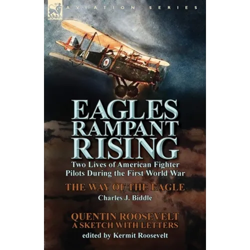 Eagles Rampant Rising: Two Lives of American Fighter Pilots During the First World War-The Way of the Eagle by Charles J. Biddle & Quentin Ro - Paperback