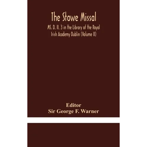 The Stowe Missal; MS. D. II. 3 in the Library of the Royal Irish Academy Dublin (Volume II) - Hardcover