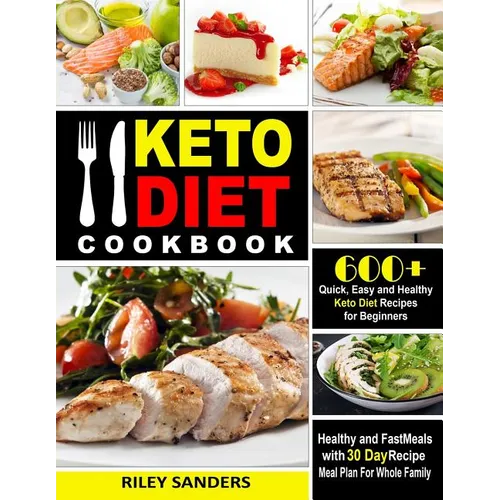 Keto Diet Cookbook: 600+ Quick, Easy and Healthy Keto Diet Recipes for Beginners: Healthy and Fast Meals with 30 Day Recipe Meal Plan For Whole Family - Paperback