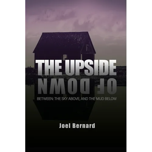 The Upside of Down: Between: The Sky Above, and the Mud Below - Paperback