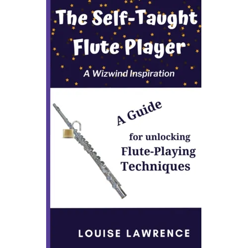 The Self-Taught Flute Player: A Guide for Unlocking Flute-Playing Techniques - Paperback