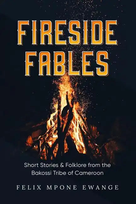 Fireside Fables: Short Stories and Folklore From The Bakossi Tribe of Cameroon - Paperback