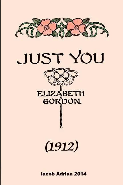 Just you (1912) Elizabeth Gordon - Paperback