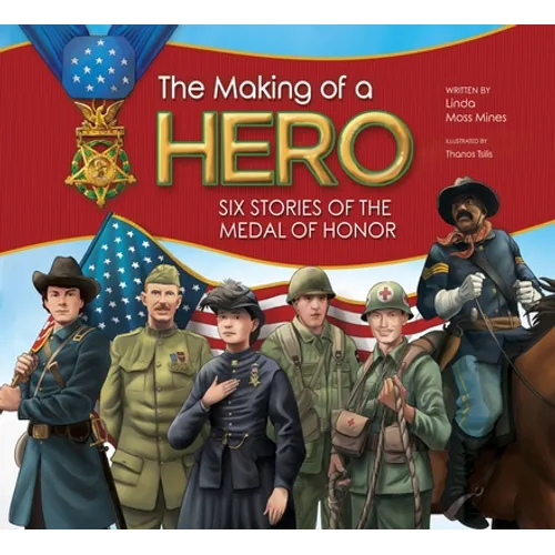 The Making of a Hero: Six Stories of the Medal of Honor - Paperback