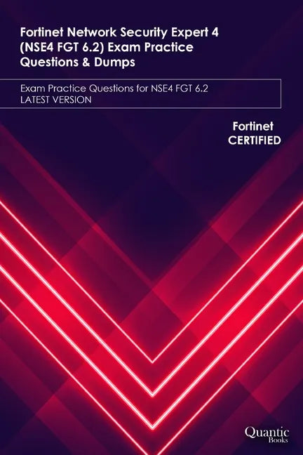 Fortinet Network Security Expert 4 (NSE4 FGT 6.2) Exam Practice Questions & Dumps: Exam Practice Questions for NSE4 FGT 6.2 LATEST VERSION - Paperback
