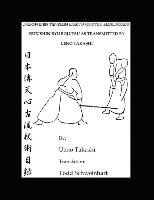 Kukishin Ryu Bojutsu as Transmitted by Ueno Takashi: Nihonden Tenshin Koryu Jojutsu - Paperback
