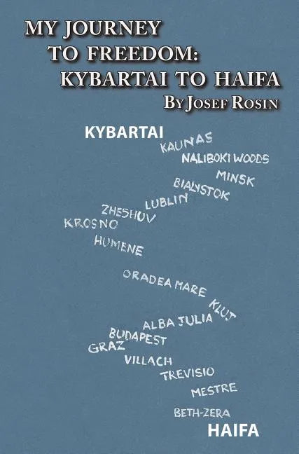 My Journey to Freedom: Kybartai to Haifa - Memoir by Josef Rosin - Hardcover