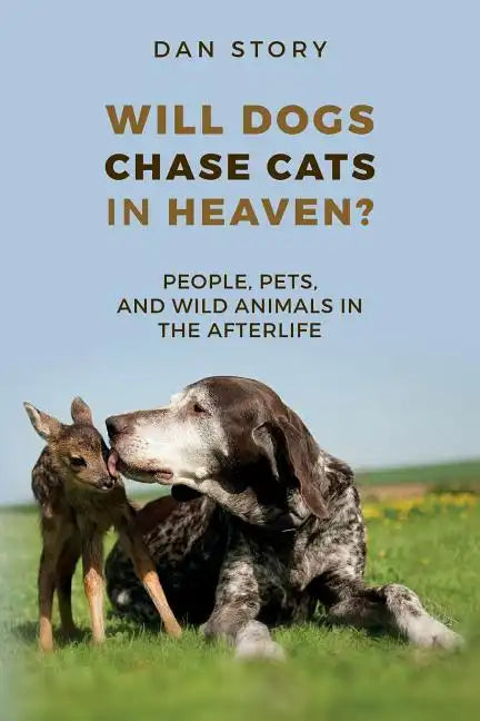 Will Dogs Chase Cats in Heaven?: People, Pets, and Wild Animals in the Afterlife - Paperback