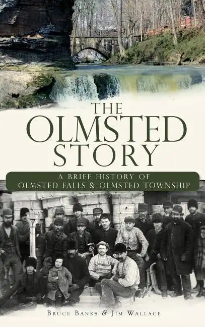 The Olmsted Story: A Brief History of Olmsted Falls & Olmsted Township - Hardcover