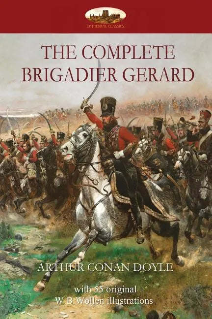 The Complete Brigadier Gerard: with 55 original illustrations by W.B.Wollen - Paperback