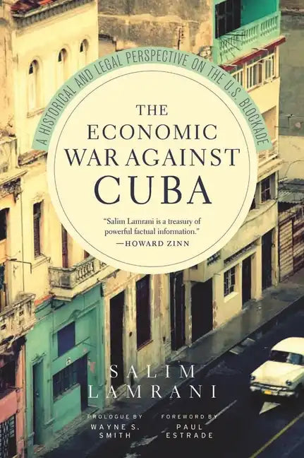 The Economic War Against Cuba: A Historical and Legal Perspective on the U.S. Blockade - Paperback