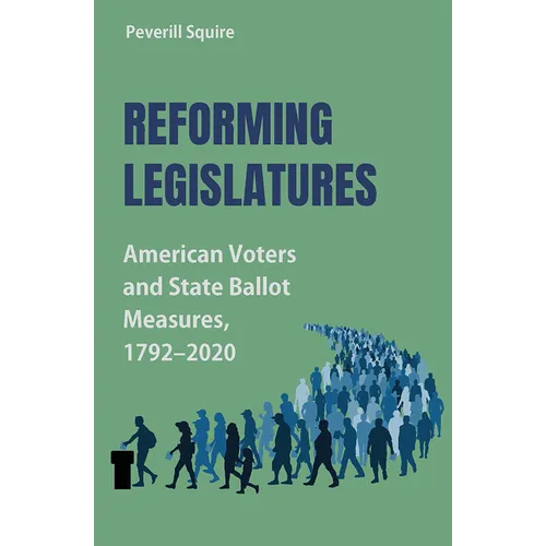 Reforming Legislatures: American Voters and State Ballot Measures, 1792-2020 - Hardcover