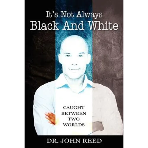 It's Not Always Black And White: Caught Between Two Worlds - Paperback