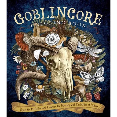 Goblincore Coloring Book: Reject the Perfection and Embrace the Diversity and Curiosities of Nature - Paperback