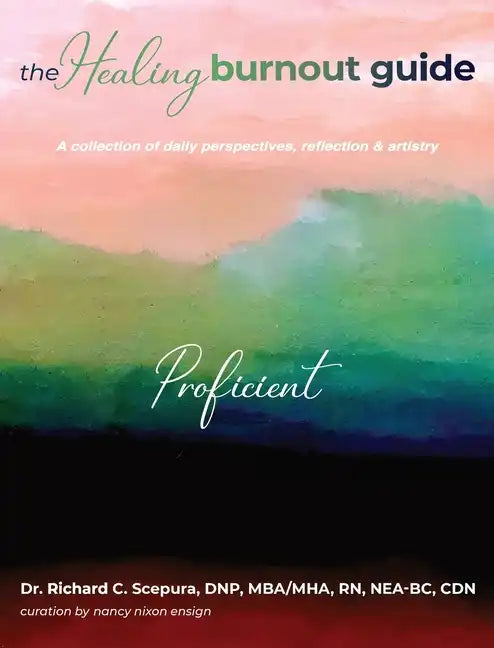 The Healing Burnout Guide: A Collection of Daily Perspectives, Reflection, and Artistry - Proficient - Hardcover