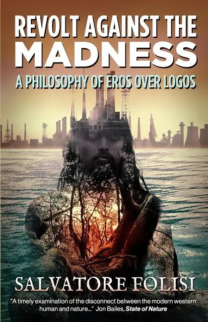 Revolt Against the Madness: A Philosophy of Eros Over Logos - Paperback