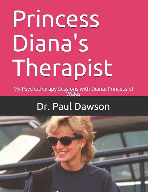 Princess Diana's Therapist: My Psychotherapy Sessions with Diana: Princess of Wales - Paperback