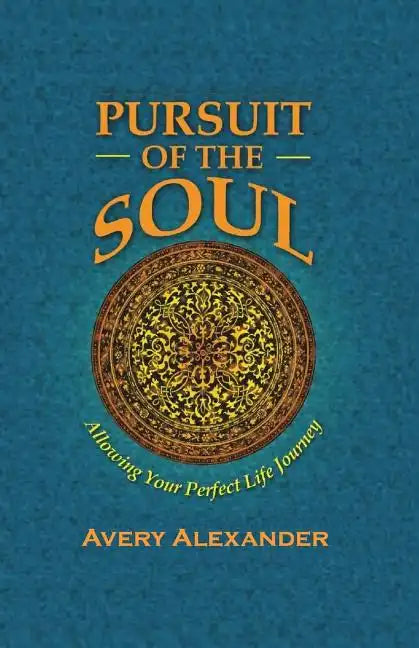 Pursuit of the Soul: Allowing Your Perfect Life Journey - Paperback