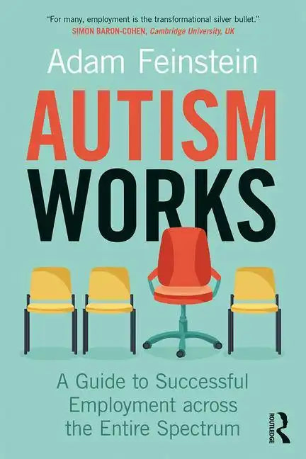 Autism Works: A Guide to Successful Employment Across the Entire Spectrum - Paperback