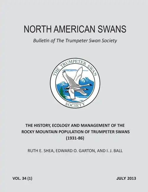 The History, Ecology and Management of the Rocky Mountain Population of Trumpeter Swans (1931-86): North American Swans: Bulletin of The Trumpeter Swa - Paperback