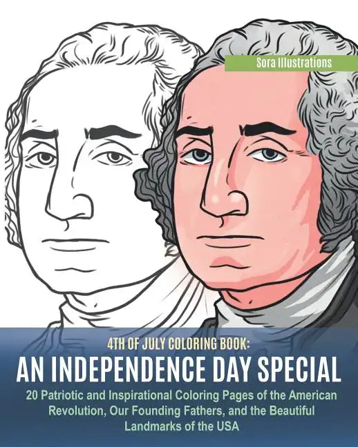 4th of July Coloring Book: An Independence Day Special. 20 Patriotic and Inspirational Coloring Pages of the American Revolution, Our Founding Fa - Paperback