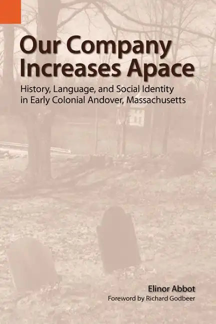 Our Company Increases Apace: History, Language, and Social Identity in Early Colonial Andover, Massachusetts - Paperback