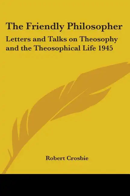 The Friendly Philosopher: Letters and Talks on Theosophy and the Theosophical Life 1945 - Paperback