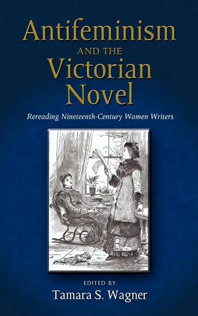 Antifeminism and the Victorian Novel: Rereading Nineteenth-Century Women Writers - Hardcover