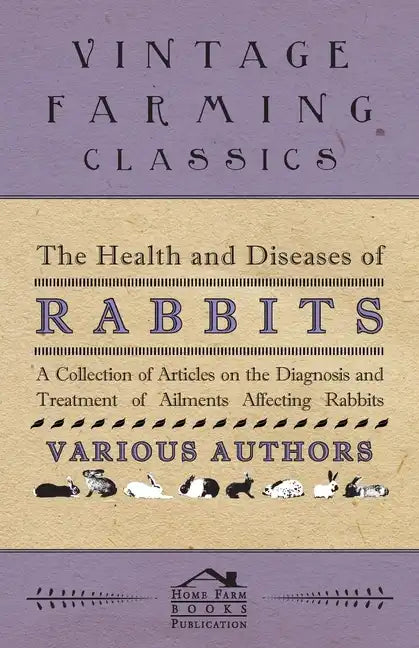 The Health and Diseases of Rabbits - A Collection of Articles on the Diagnosis and Treatment of Ailments Affecting Rabbits - Paperback