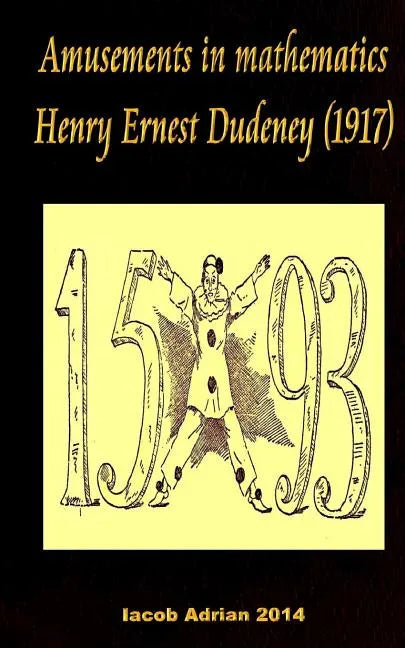 Amusements in mathematics Henry Ernest Dudeney (1917) - Paperback