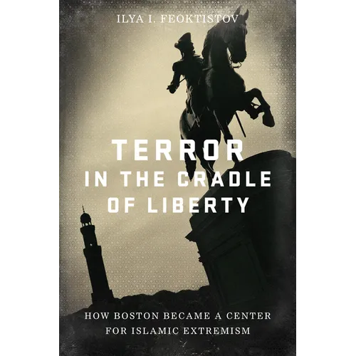 Terror in the Cradle of Liberty: How Boston Became a Center for Islamic Extremism - Hardcover