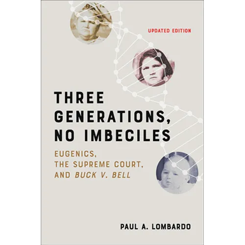 Three Generations, No Imbeciles: Eugenics, the Supreme Court, and Buck V. Bell - Paperback
