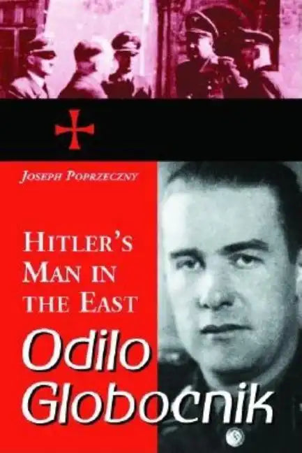 Odilo Globocnik, Hitler's Man in the East - Paperback