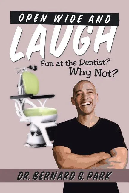 Open Wide and Laugh: Fun at the Dentist? Why Not? - Paperback