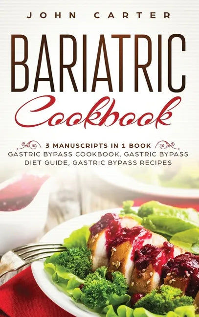 Bariatric Cookbook: 3 Manuscripts in 1 Book - Gastric Bypass Cookbook, Gastric Bypass Diet Guide, Gastric Bypass Recipes - Hardcover