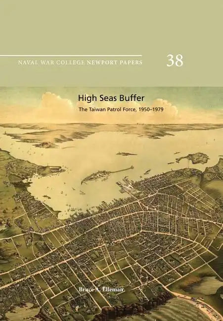 High Seas Buffer: The Taiwan Patrol Force, 1950-1979: Naval War College Newport Papers 38 - Paperback