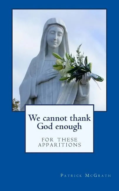 We cannot thank God enough for these apparitions - Paperback