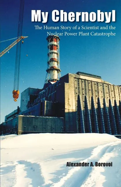 My Chernobyl: The Human Story of a Scientist and the Nuclear Power Plant Catastrophe - Paperback