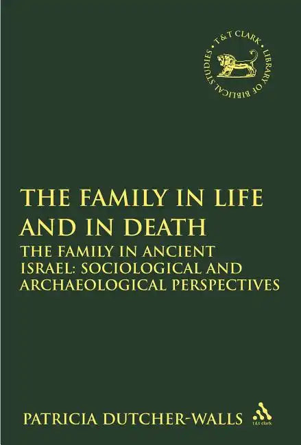 The Family in Life and in Death: The Family in Ancient Israel: Sociological and Archaeological Perspectives - Paperback