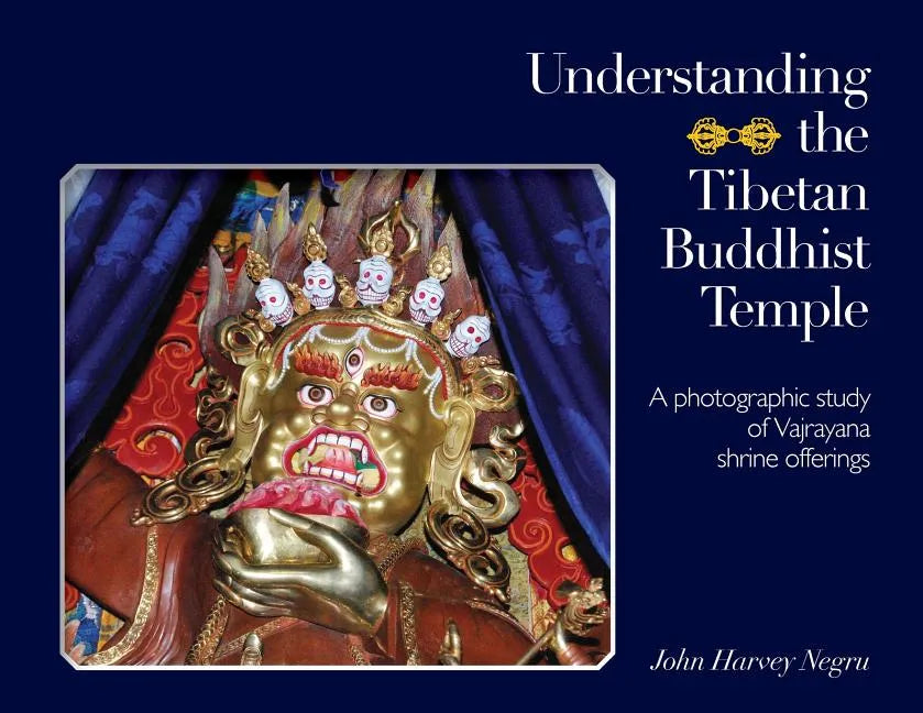Understanding the Tibetan Buddhist Temple: A photographic study of Vajrayana shrine offerings - Paperback