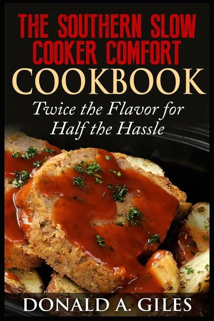 The Southern Slow Cooker Comfort Cookbook: Twice the Flavor for Half the Hassle - Paperback