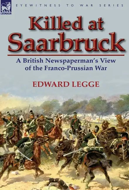 Killed at Saarbruck: A British Newspaperman's View of the Franco-Prussian War - Hardcover