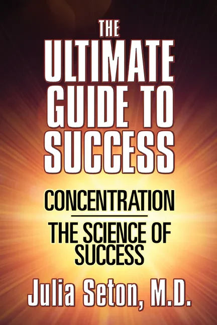 The Ultimate Guide to Success: Concentration/The Science of Success - Paperback