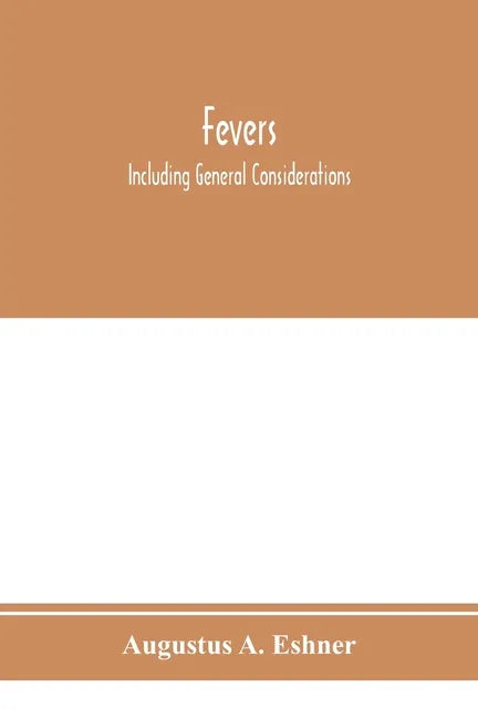 Fevers: including general considerations, typhoid fever, typhus fever, influenza, malarial fever, yellow fever, variola, relap - Paperback