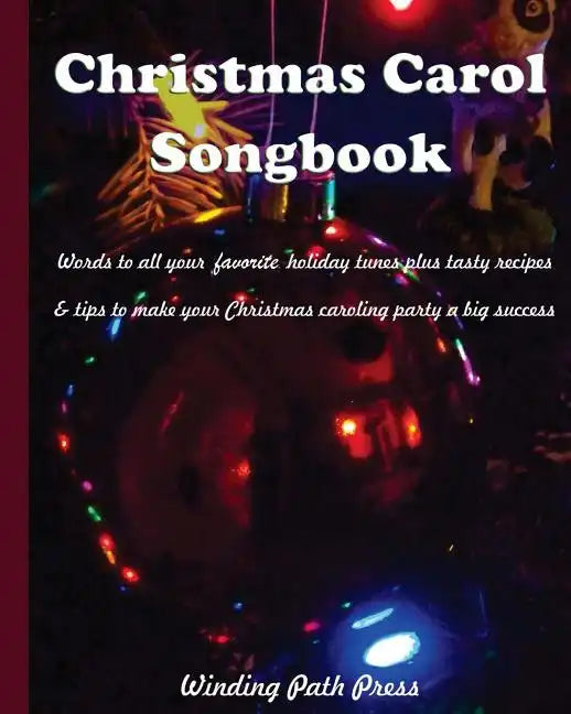 Christmas Carol Songbook: Words to All Your Favorite Holiday Tunes Plus Tasty Recipes & Tips to Make Your Christmas Caroling Party a Big Success - Paperback
