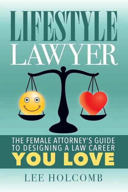 Lifestyle Lawyer: The Female Attorney's Guide to Designing a Law Career You Love - Paperback