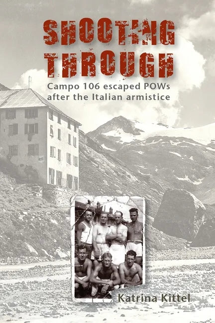Shooting Through: Campo 106 escaped POWs after the Italian Armistice - Paperback