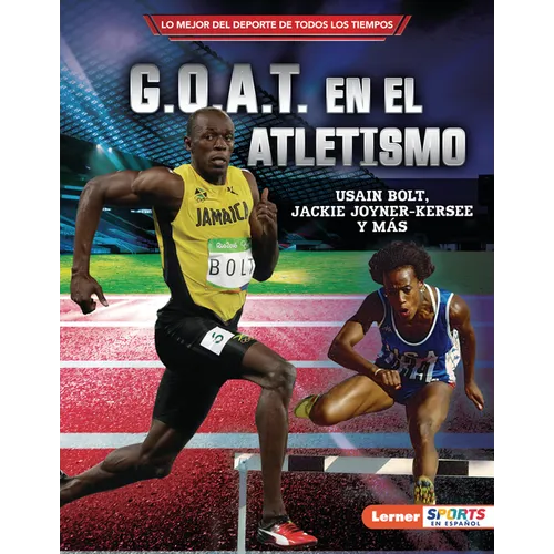 G.O.A.T. En El Atletismo (Track and Field's G.O.A.T.): Usain Bolt, Jackie Joyner-Kersee Y Más - Library Binding
