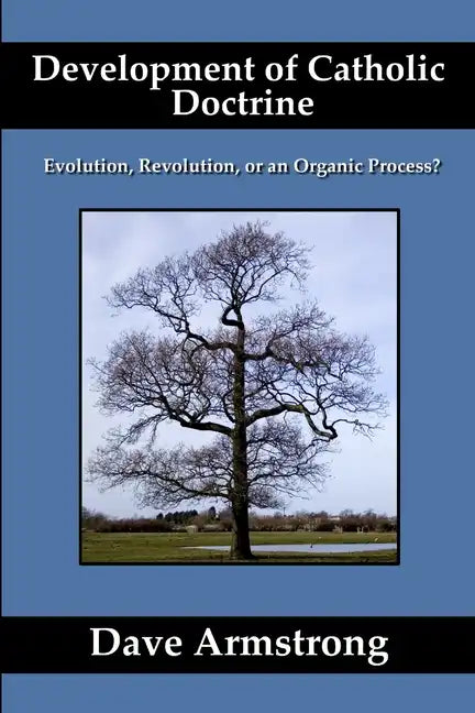 Development of Catholic Doctrine: Evolution, Revolution, or an Organic Process? - Paperback