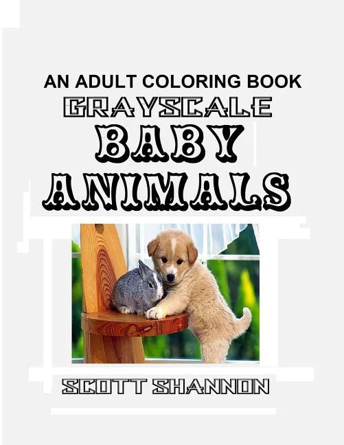 An Adult Coloring Book - Grayscale Baby Animals - Paperback